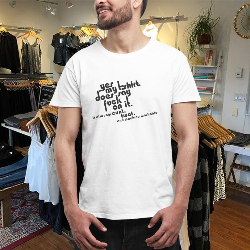 Yes My T-Shirt Does Say Fuck On It. It Also Says Cunt Twat And Machine Washable Shirts
