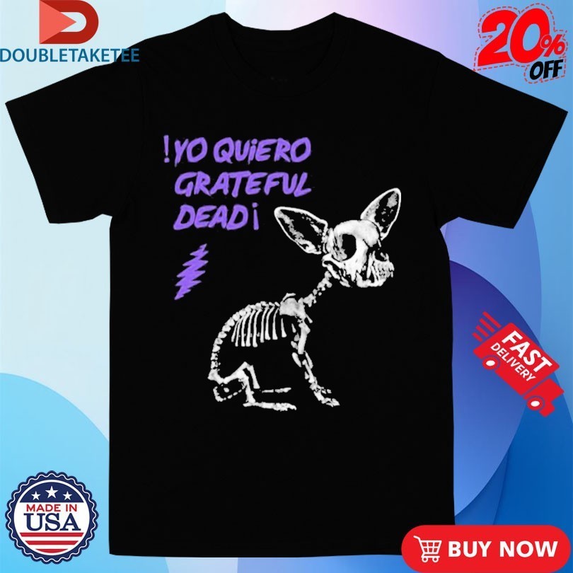 Yo Quiero Grateful Dead Shirts