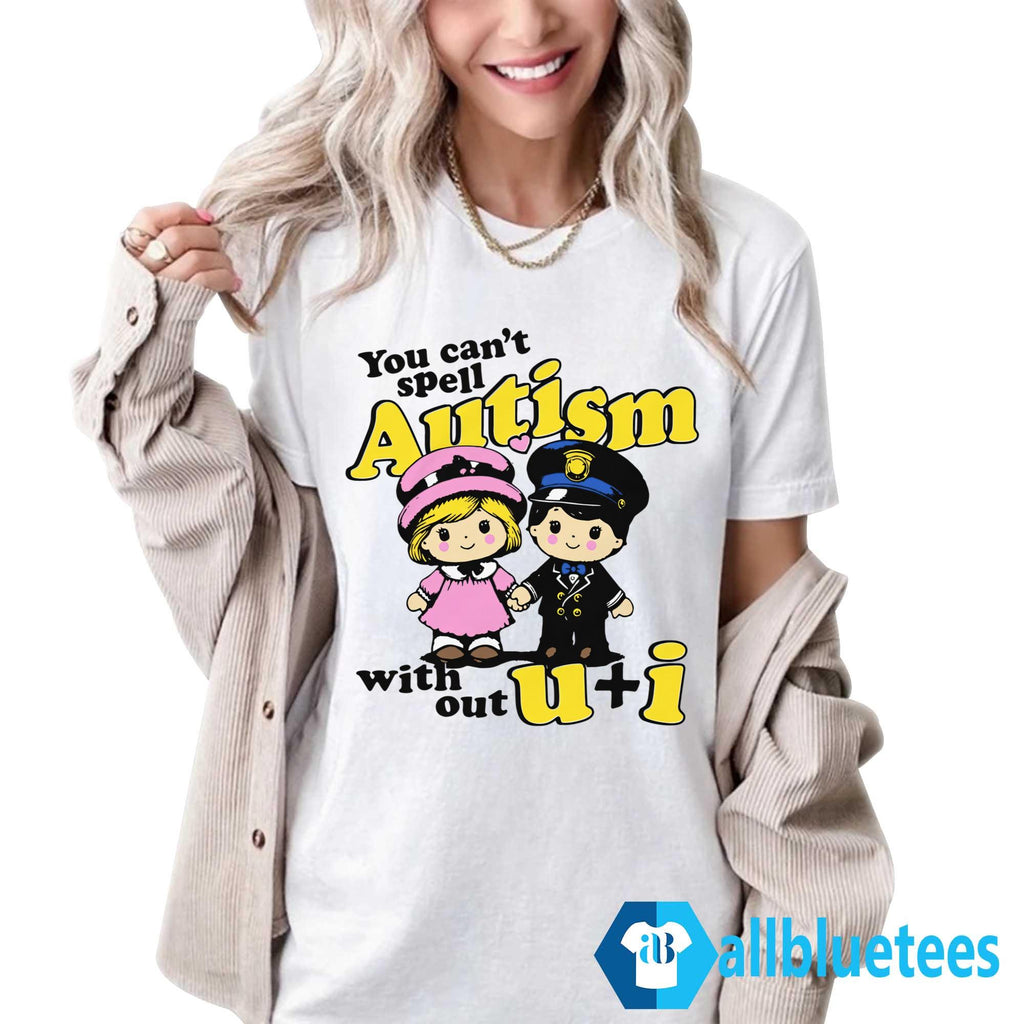 You Can’t Spell Autism Without U + I Shirt
