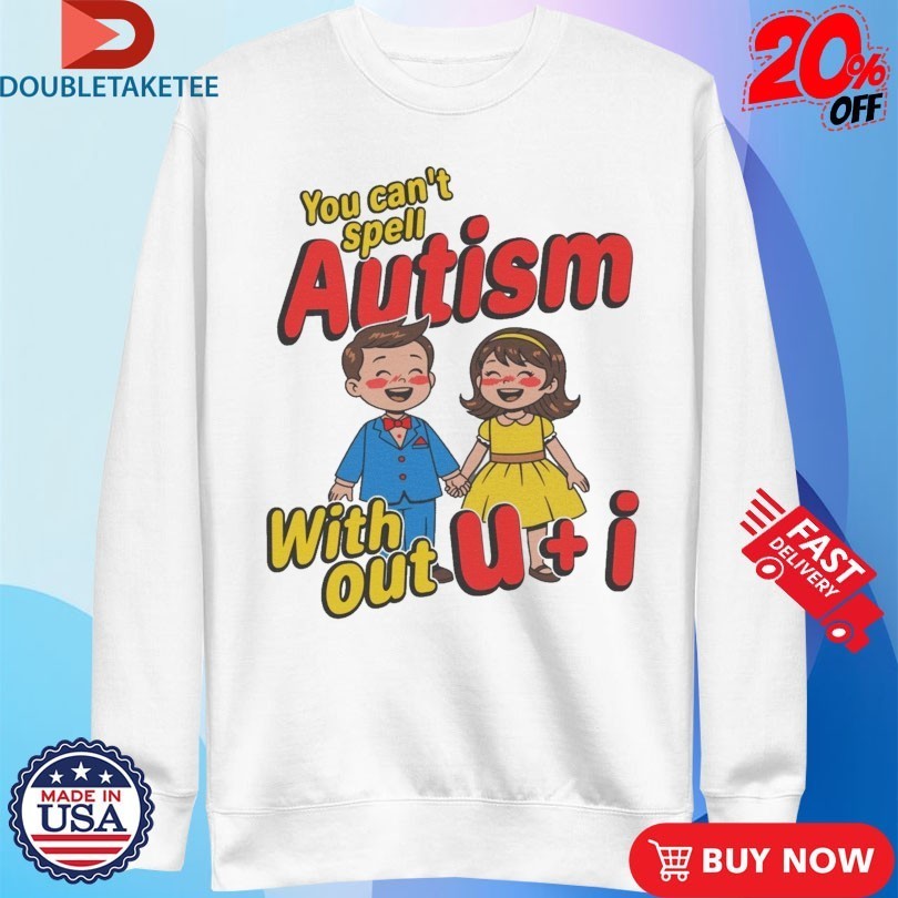 You Can’t Spell Autism Without U + I Shirts