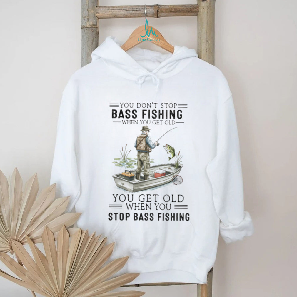 You Don’t Stop Bass Fishing When You Get Old T Shirt