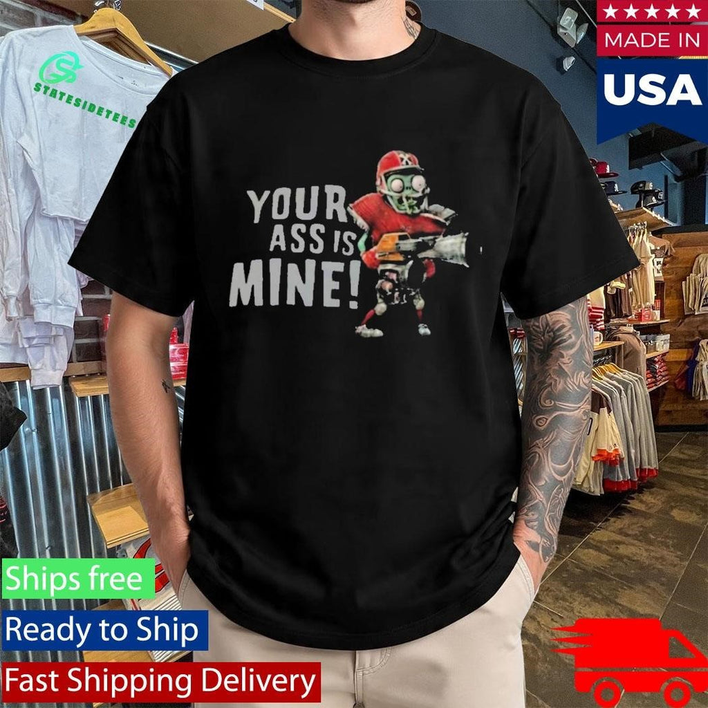 Your Ass Is Mine Shirt