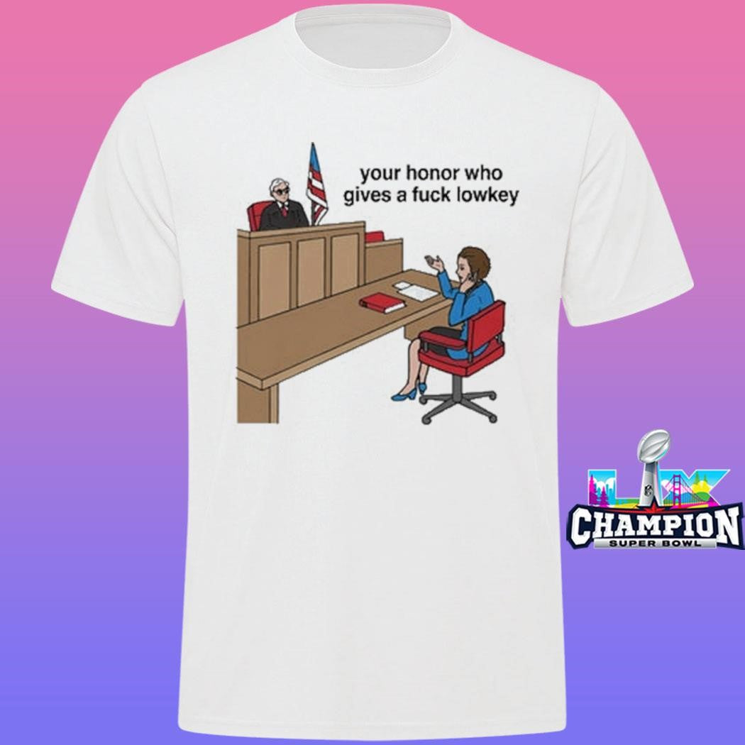 Your Honor Who Gives A Fuck Lowkey Shirt