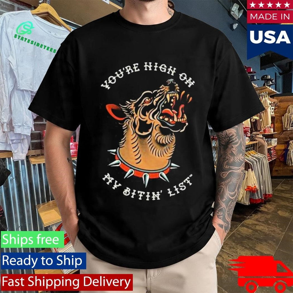 You’re High On My Bitin’ List Dog Shirt