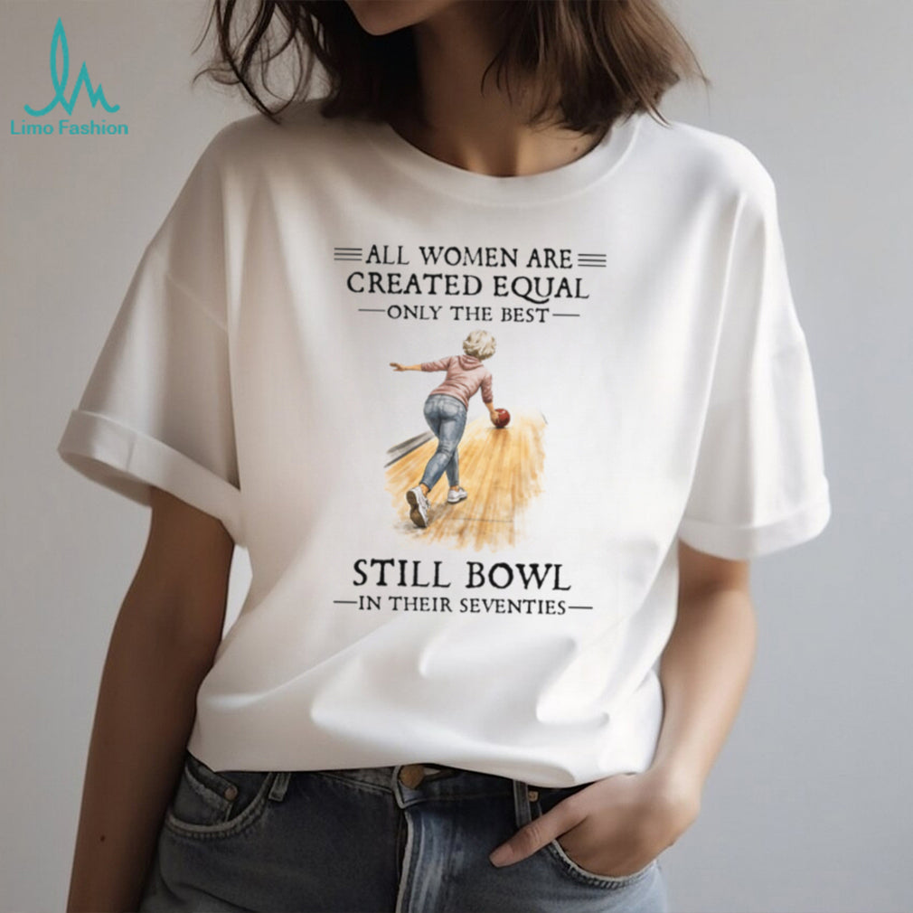 All Women Are Created Equal Only The Best Still Bowl In Their Seventies