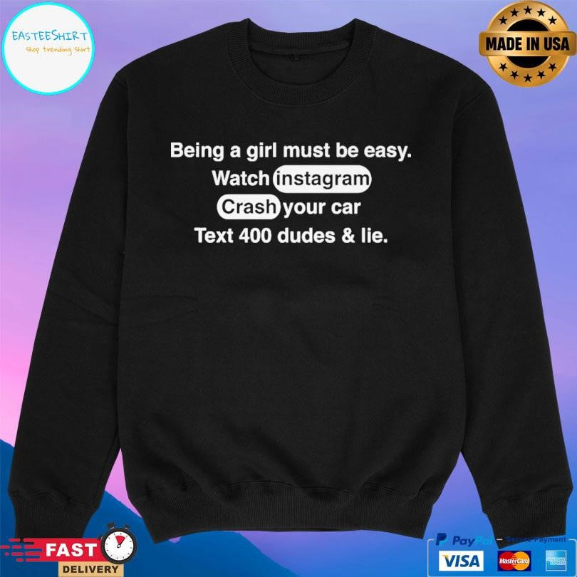 Being A Girl Must Be Easy Shirt