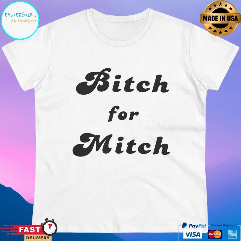 Bitch For Mitch Shirt
