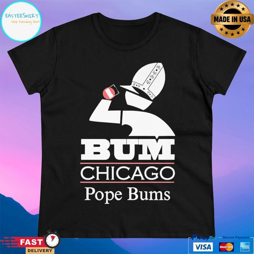 Bum Chicago Pope Bums Shirt