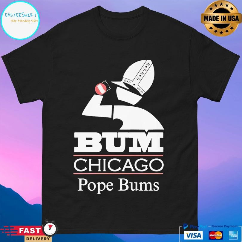 Bum Chicago Pope Bums Shirt