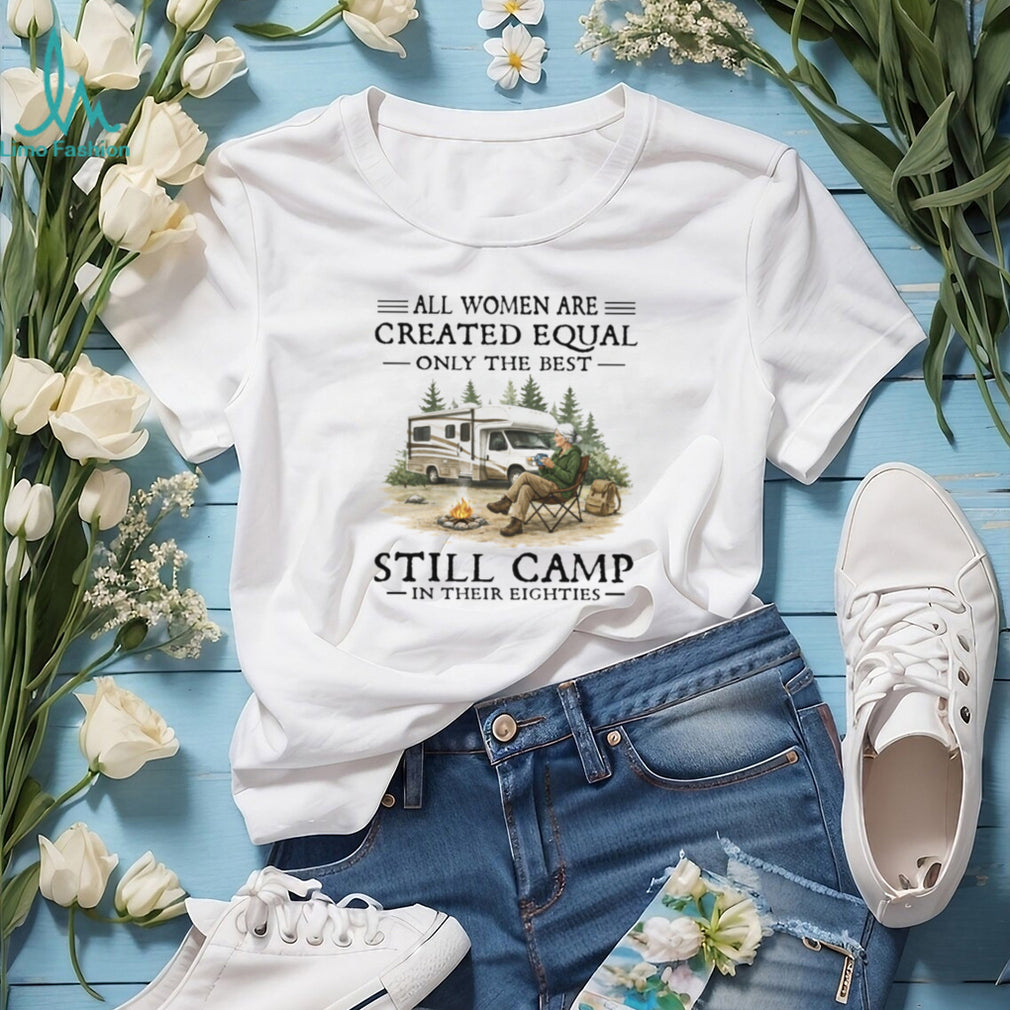 Only The Best Women Still Camp In Their Eighties RV Lifestyle T Shirt