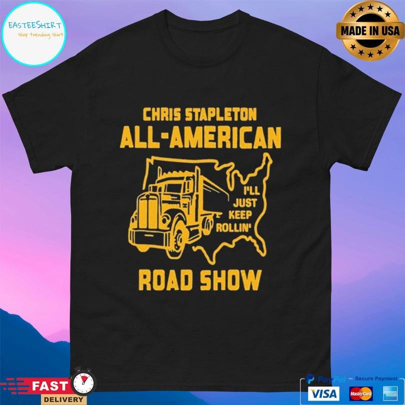Chris Stapleton And All American Road Show I’ll Just Keep Rollin Shirt