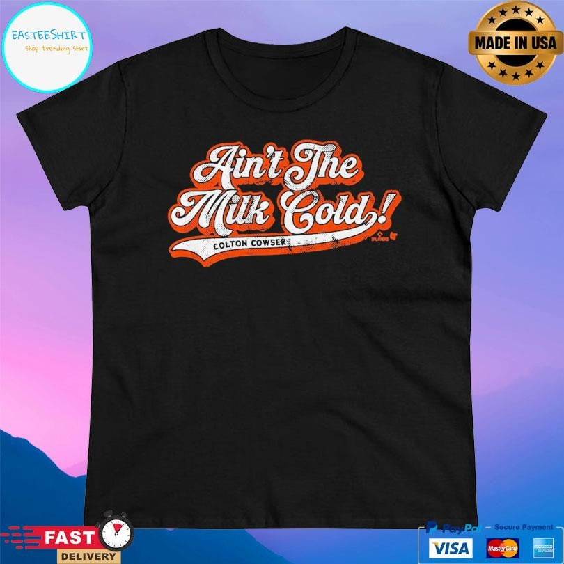 Colton Cowser Ain’t The Milk Cold Shirt
