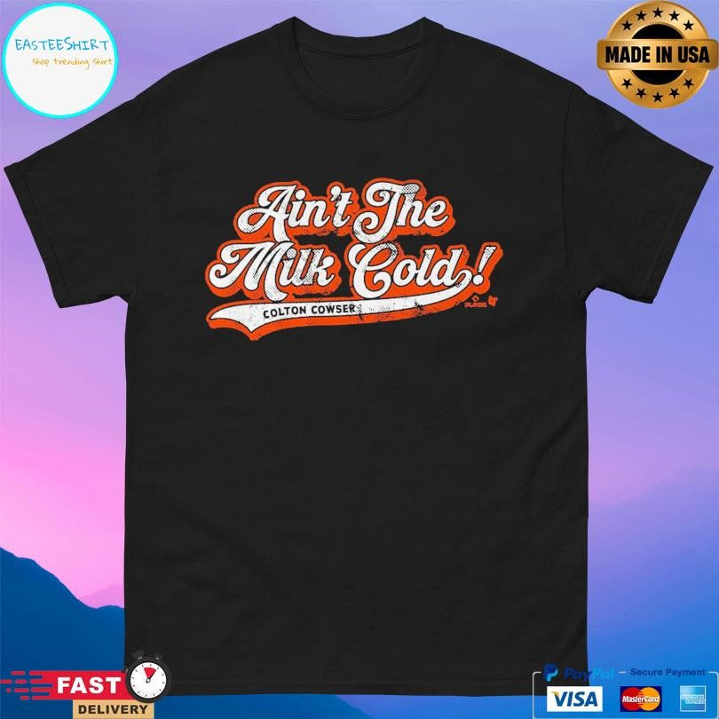 Colton Cowser Ain’t The Milk Cold Shirt