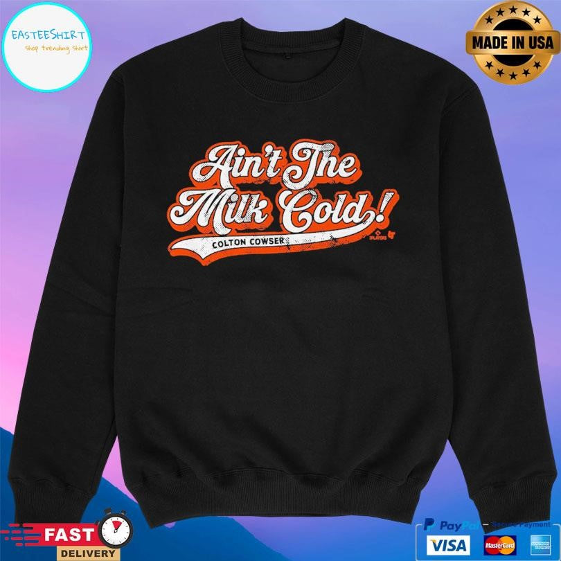 Colton Cowser Ain’t The Milk Cold Shirt