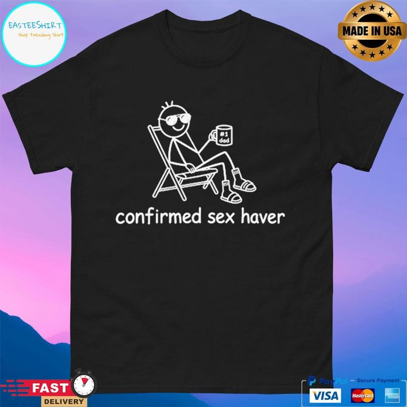 Confirmed Sex Haver Shirt
