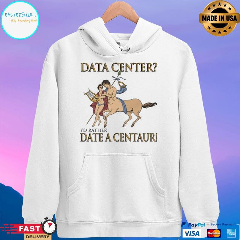 Data Center I’d Rather Date A Centaur Shirt