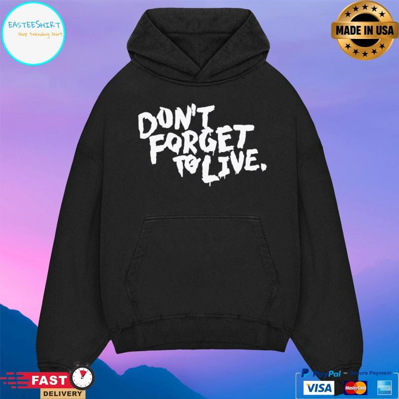 Don’t Forget To Live Shirt