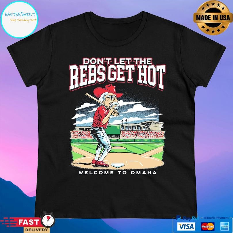 Don’t Let The Rebs Get Hot Welcome To Omaha Shirt