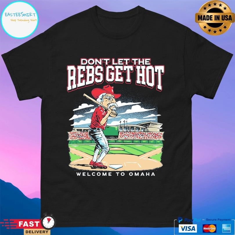 Don’t Let The Rebs Get Hot Welcome To Omaha Shirt