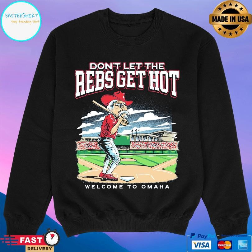 Don’t Let The Rebs Get Hot Welcome To Omaha Shirt