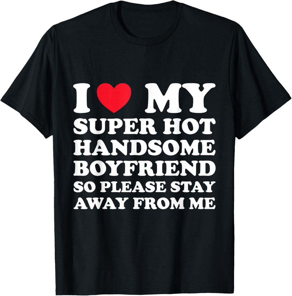 Love Super Handsome Boyfriend Please Stay Away Unisex T-shirt, Sweatshirt, Hoodie (1)