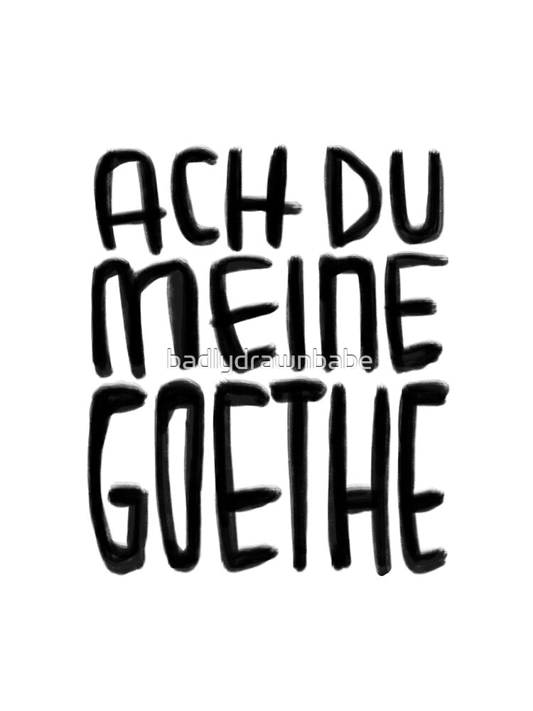Goethe Humor, Ach Du meine Goethe by badlydrawnbabe