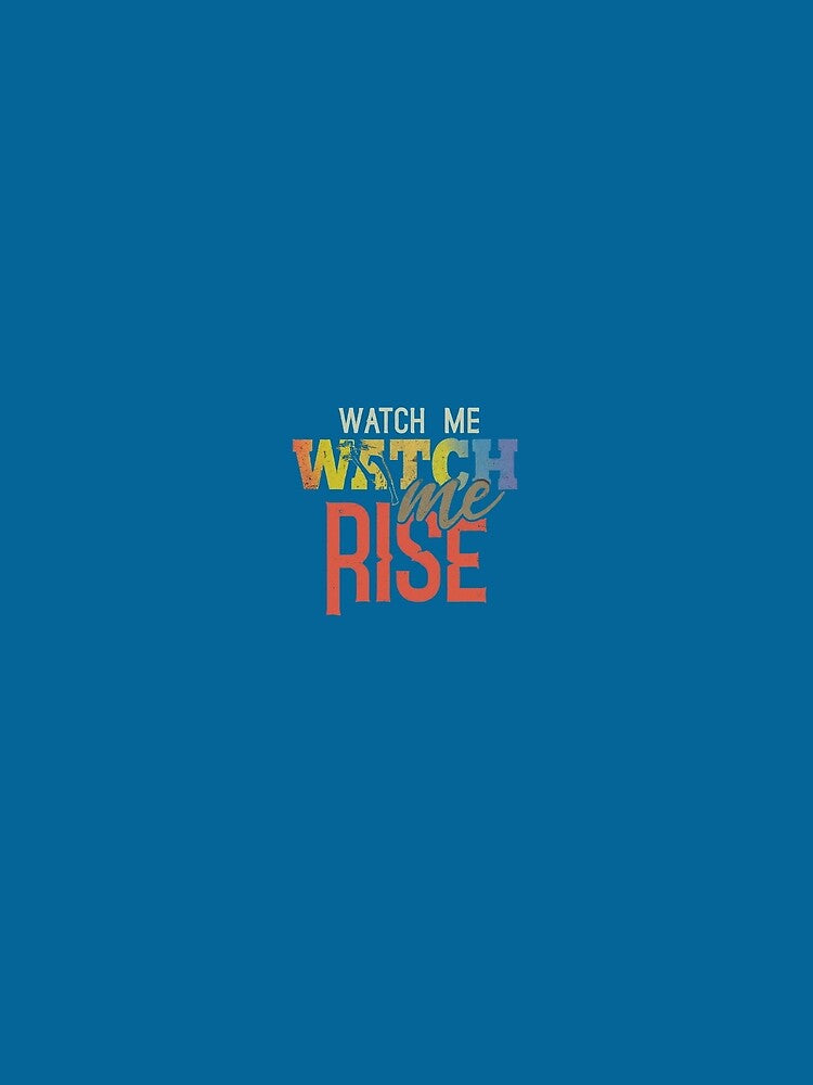 WATCH ME RISE EMPOWERING STATEMENT by ARTSWAG99
