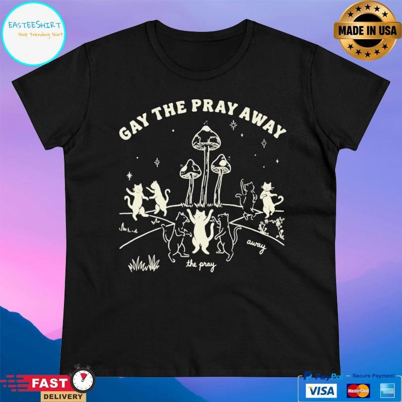 Gay The Pray Away Lgbtq Cat Meme Shirt