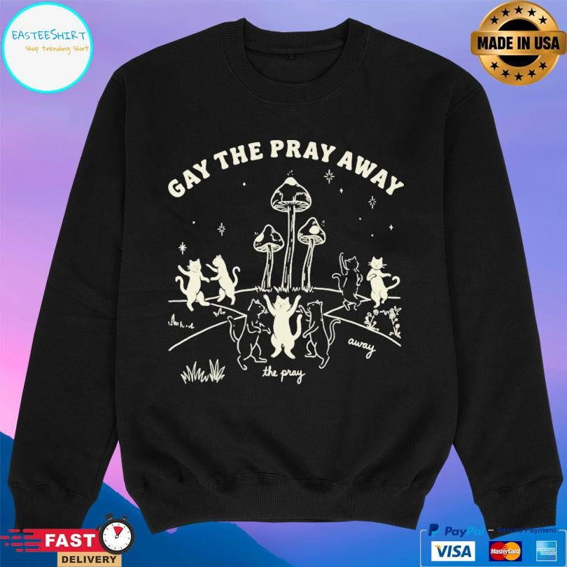 Gay The Pray Away Lgbtq Cat Meme Shirt