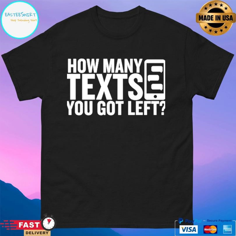Gymboomer How Many Texts You Got Left Shirt