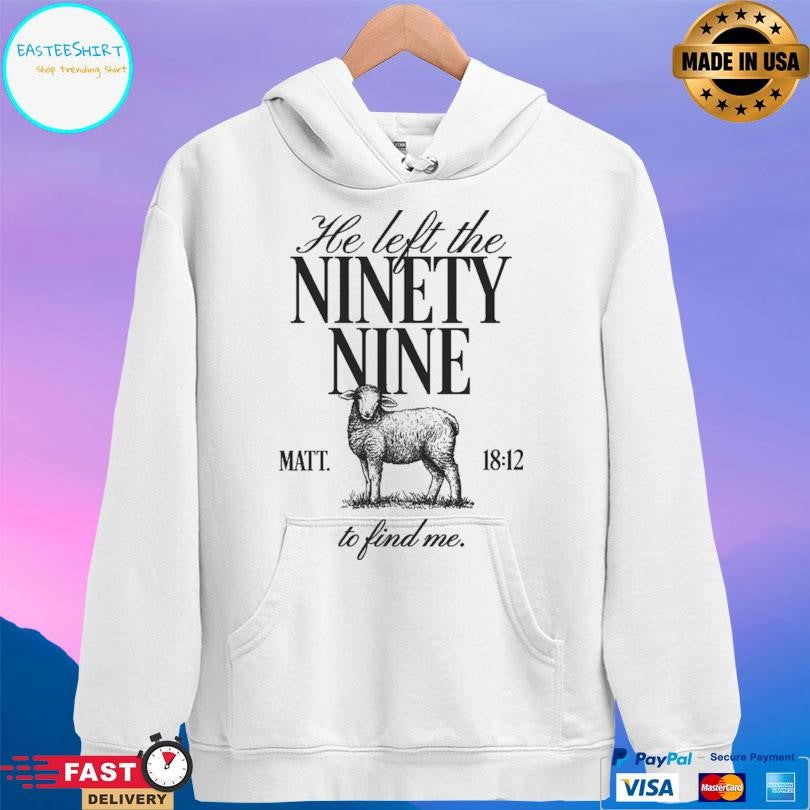 He Left The Ninety-nine To Find Me Shirt