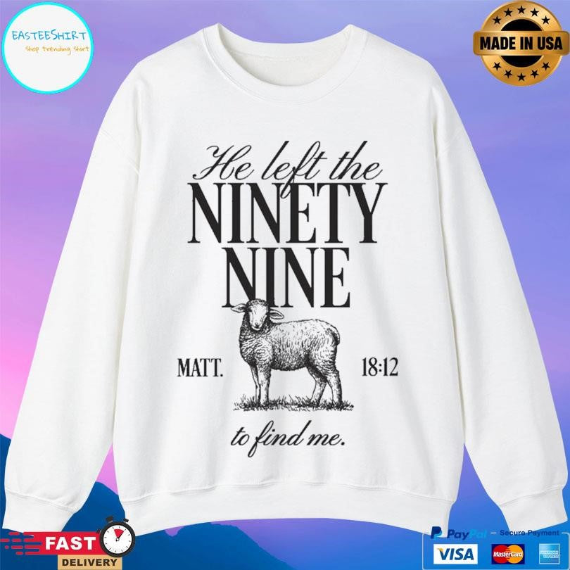 He Left The Ninety-nine To Find Me Shirt