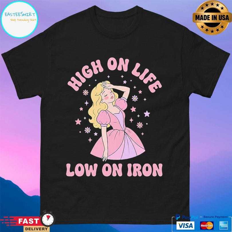 High On Life Low On Iron Shirt