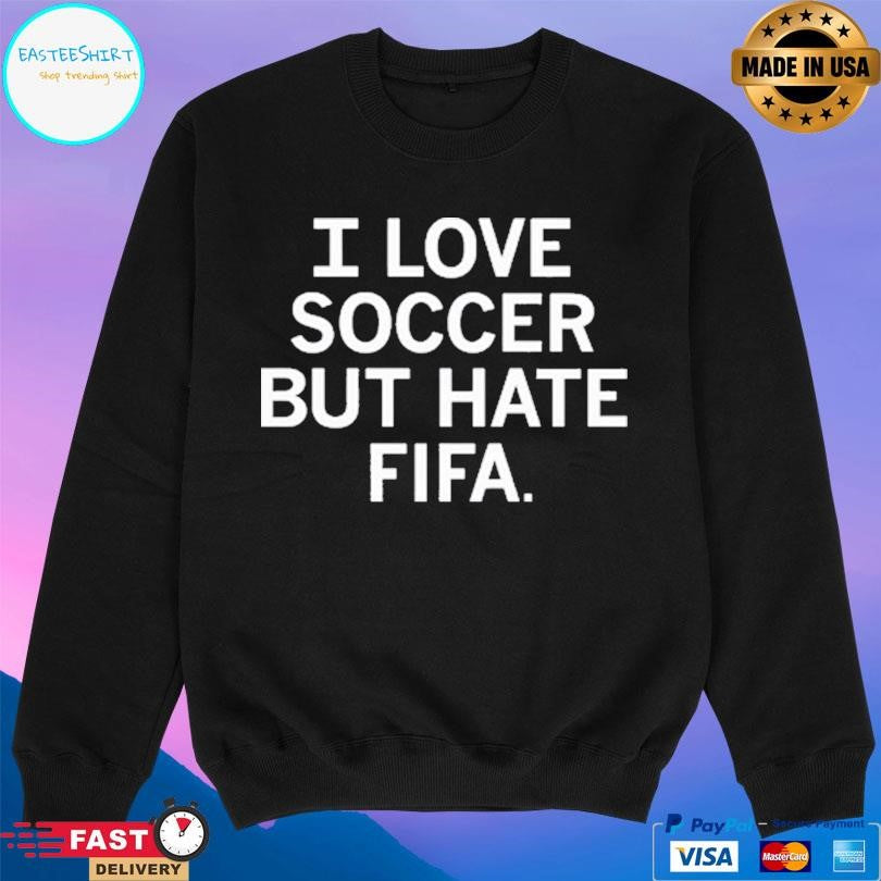 I Love Soccer But Hate Fifa Shirt