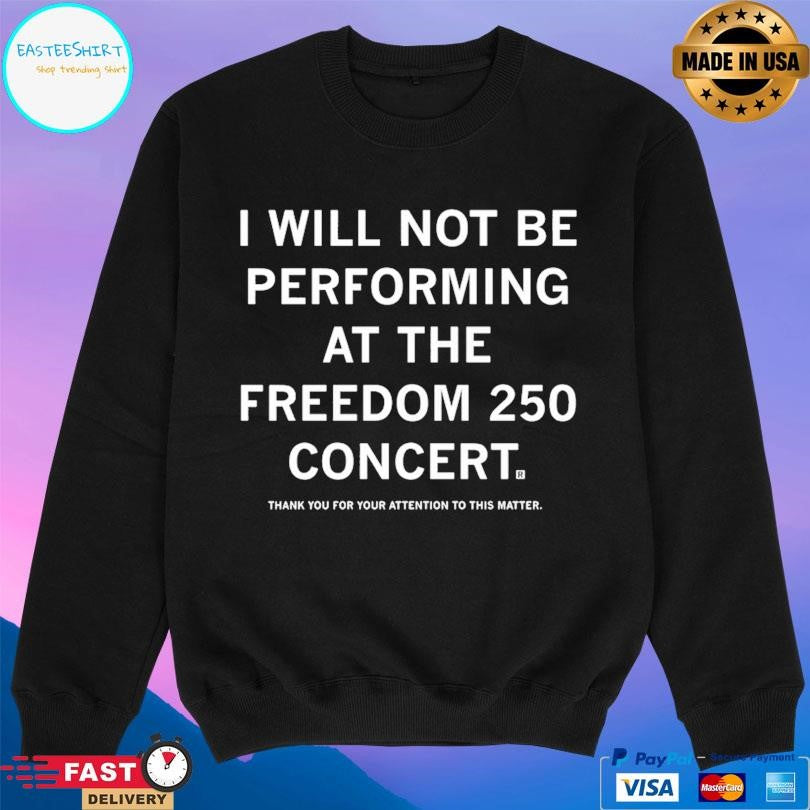 I Will Not Be Performing At The Freedom 250 Concert Shirt