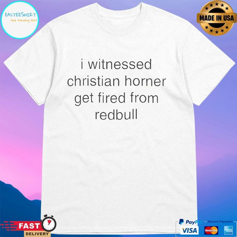 I Witnessed Christian Horner Get Fired From Redbull Shirt