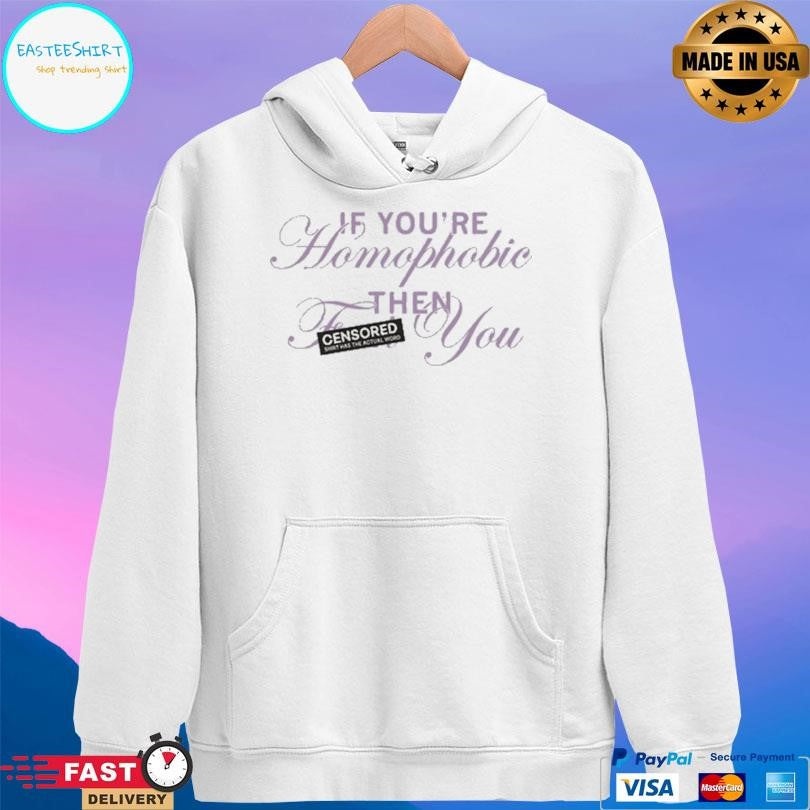 If You’re Homophobic Then You Shirt