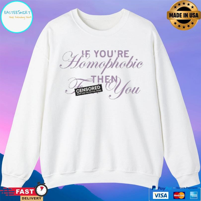 If You’re Homophobic Then You Shirt
