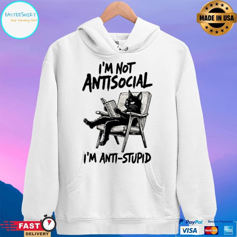 I’m Not Antisocial I’m Anti Stupid Shirt