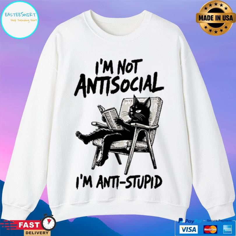 I’m Not Antisocial I’m Anti Stupid Shirt