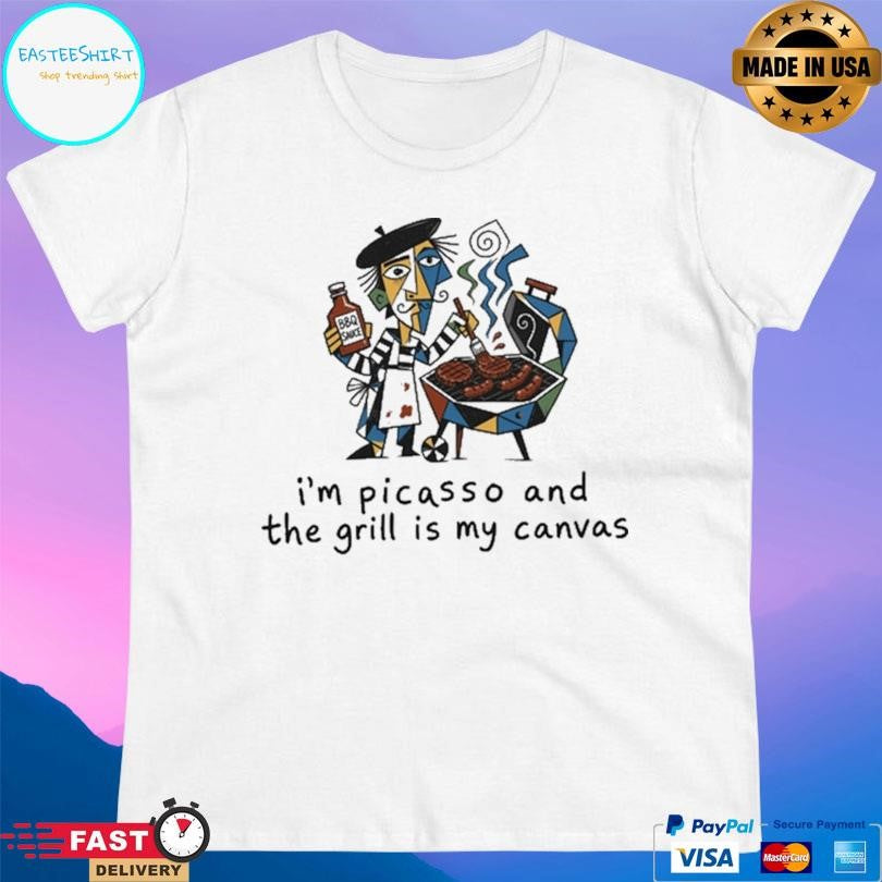 I’m Picasso And The Grill Is My Canvas Shirt