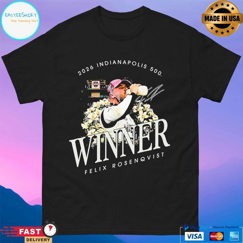 Ims Felix Rosenqvist 2026 Indy 500 Winner Shirt