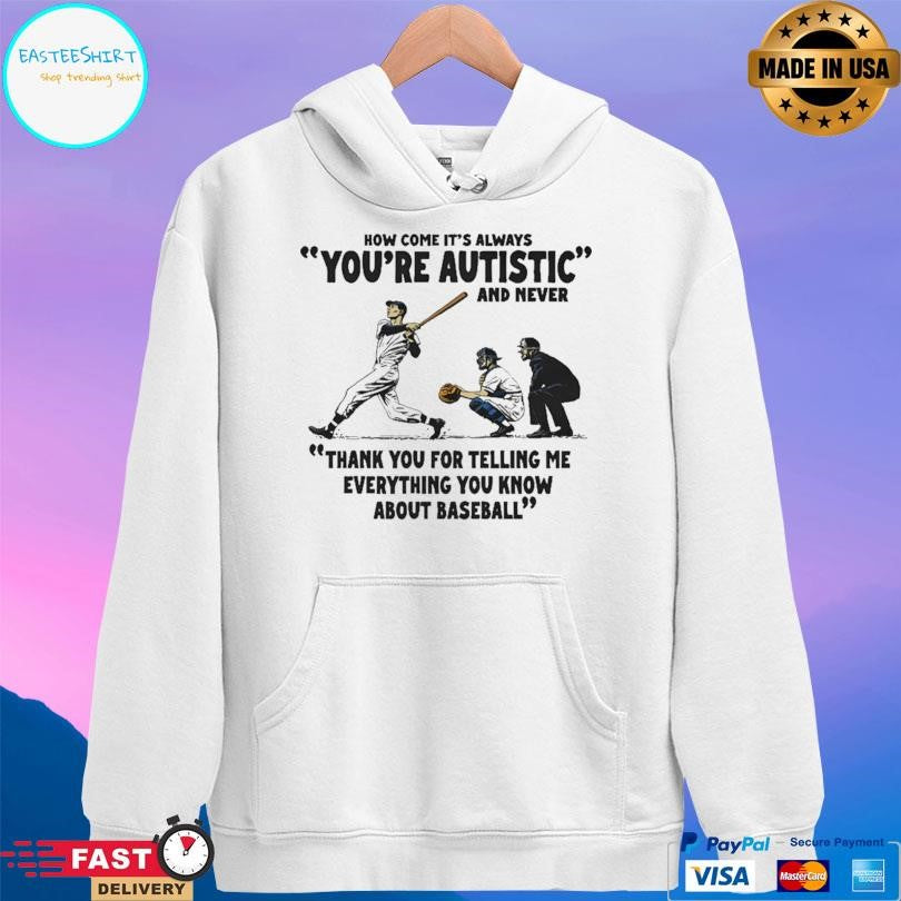 It’s Always You’re Autistic And Never Shirt