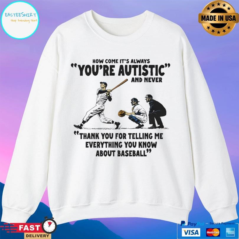 It’s Always You’re Autistic And Never Shirt