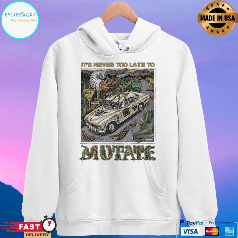 It’s Never Too Late To Mutate Shirt