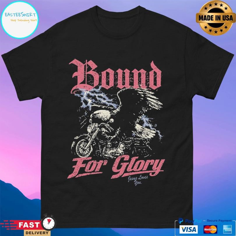 Jesus Loves You Bound For Glory Shirt