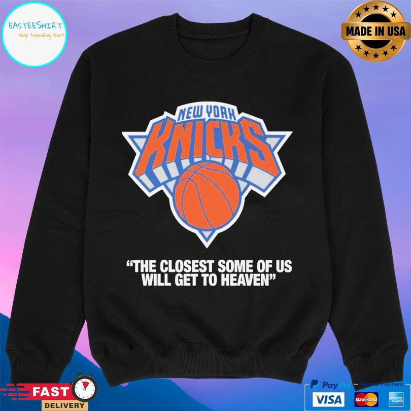 Knicks The Closest Some Of Us Will Get To Heaven T-Shirts