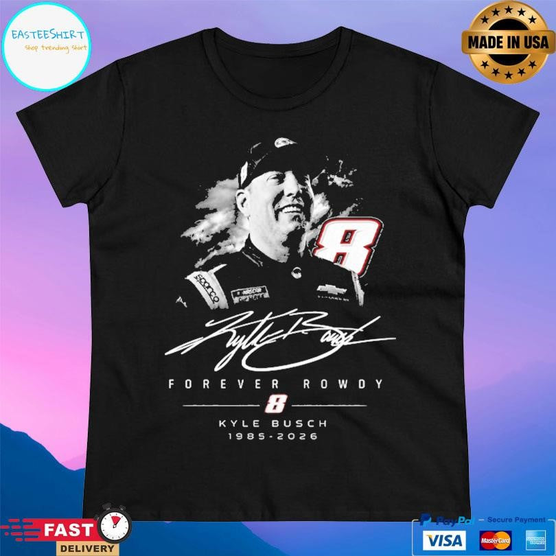 Kyle Busch 1985 2026 Forever Rowdy Shirt
