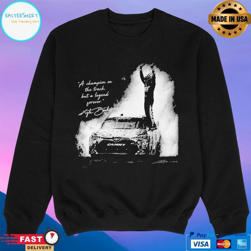 Kyle Busch A Champion On The Track But A Legend Forever Shirt