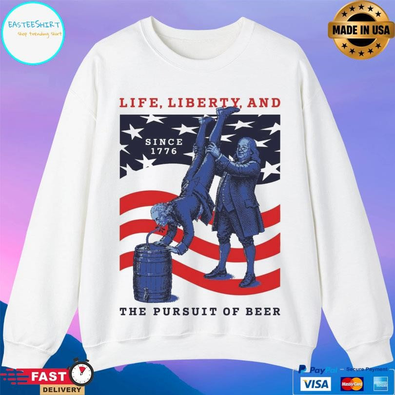 Life Liberty And The Pursuit Of Beer Shirt